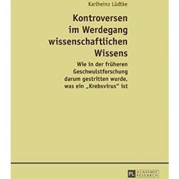 Kontroversen im Werdegang wissenschaftlichen Wissens: Wie in der früheren Geschwulstforschung darum gestritten wurde, was ein «Krebsvirus» ist