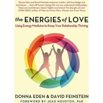The Energies of Love: Using Energy Medicine to Keep Your Relationship Thriving