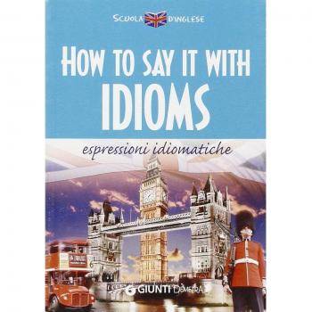 How to say it with idioms. Espressioni idiomatiche