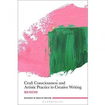 Craft Consciousness and Artistic Practice in Creative Writing