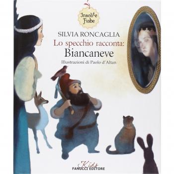 Lo specchio racconta: Biancaneve. Insolite fiabe. Ediz. illustrata