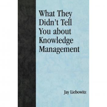 What They Didn't Tell You about Knowledge Management