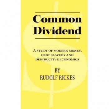 Common Dividend: A Study of Modern Money, Debt Slavery and Destructive Economics