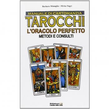 Manuale di cartomanzia. Tarocchi. L'oracolo perfetto. Metodi e consulti