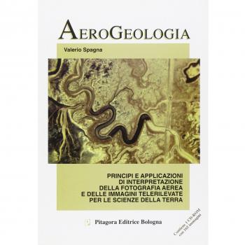 Aerogeologia. Principi e applicazioni di interpretazione della fotografia aerea e delle immagini telerilevate per le scienze della terra. Con CD-ROM