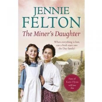 The Miner's Daughter: The Families of Fairley Terrace Sagas 2 by Felton, Jennie,