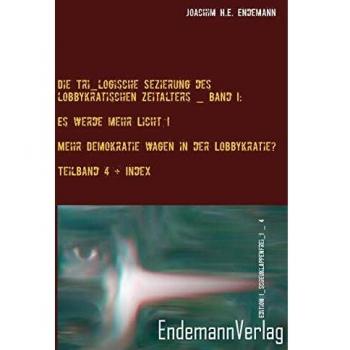 Die Tri_logische Sezierung des lobbykratischen Zeitalters Band I: Es werde mehr Licht!