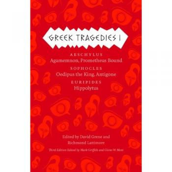 Greek Tragedies 1 : Aeschylus: Agamemnon, Prometheus Bound; Sophocles: Oedipus the King, Antigone; Euripides: Hippolytus