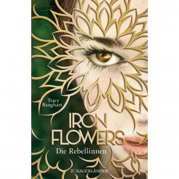 Tracy Banghart Iron Flowers: Die Rebellinnen