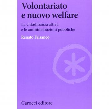 Volontariato e nuovo welfare. La cittadinanza attiva e le amministrazioni pubbliche