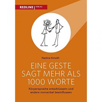 Eine Geste sagt mehr als 1000 Worte: Körpersprache entschlüsseln und andere nonverbal beeinflussen