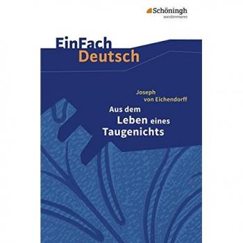 EinFach Deutsch Textausgaben: Joseph von Eichendorff: Aus dem Leben eines Taugenichts: Gymnasiale Oberstufe: Klasse 11