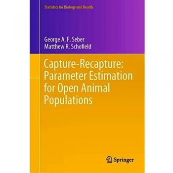 Capture-Recapture: Parameter Estimation for Open Animal Populations (Statistics for Biology and Health)