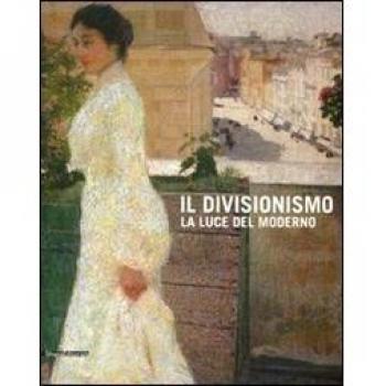 Il divisionismo. La luce del moderno. Catalogo della mostra (Rovigo, 25 febbraio-24 giugno 2012). Ediz. illustrata