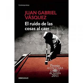 El Ruido de Las Cosas Al Caer / The Sound of Things Falling = The Sound of Things Falling