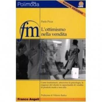 L' ottimismo nella vendita. Come trasformare, attraverso la psicologia, le esigenze del cliente in opportunità di vendita di prodotti moda