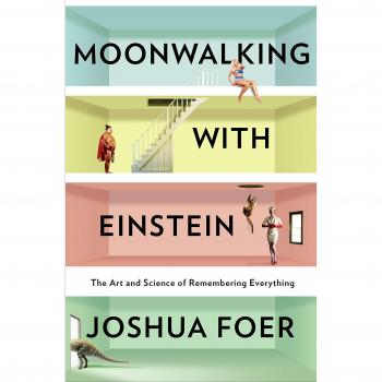 Moonwalking with Einstein : The Art and Science of Remembering Everything, by Joshua Foer