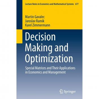 Decision Making and Optimization: Special Matrices and Their Applications in Economics and Management (Lecture Notes in Economics and Mathematical Systems)