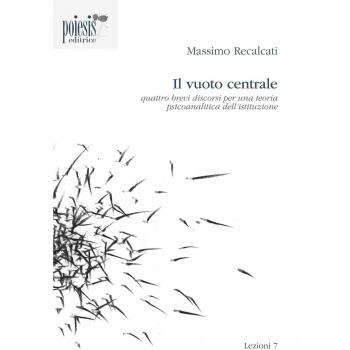 Il vuoto centrale. Quattro brevi discorsi per una teoria psicoanalitica dell'istituzione