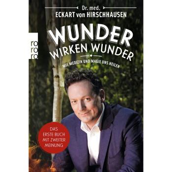 Hirschhausen, Eckart von Wunder Wirken Wunder: Wie Medizin Und Magie Uns Heilen