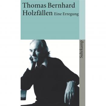 Thomas Bernhard Holzfällen: Eine Erregung (Suhrkamp Taschenbuch)