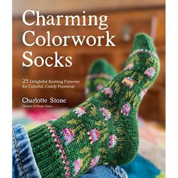Charming Colorwork Socks: 25 Delightful Knitting Patterns for Colorful, Comfy Footwear