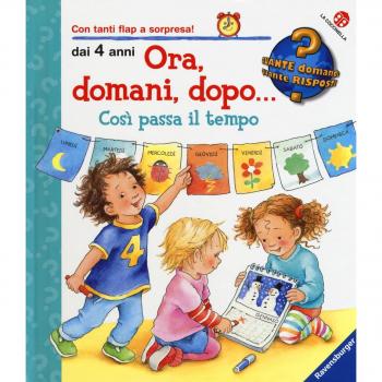 Ora, domani, dopo... così passa il tempo. Ediz. a colori