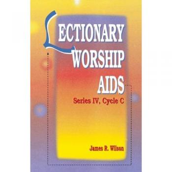 Lectionary Worship AIDS: Series IV, Cycle C