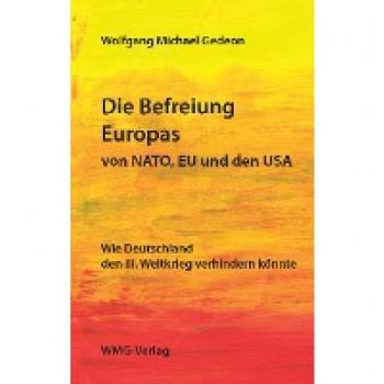 Gedeon, Wolfgang: Die Befreiung Europas von NATO, EU und den USA