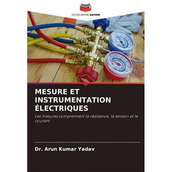 MESURE ET INSTRUMENTATION ÉLECTRIQUES: Les mesures comprennent la résistance, la tension et le courant