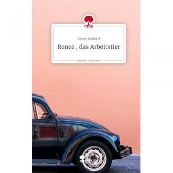 Renee , das Arbeitstier. Life is a Story