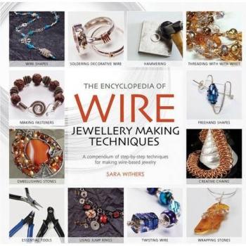 The Encyclopedia of Wire Jewellery Techniques: