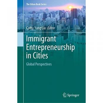 Immigrant Entrepreneurship in Cities: Global Perspectives (The Urban Book Series)