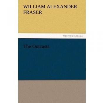 The Outcasts (TREDITION CLASSICS)