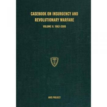 Casebook on Insurgency and Revolutionary Warfare, Volume II: 1962-2009