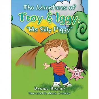 The Adventures of Troy & Iggy His Silly Piggy