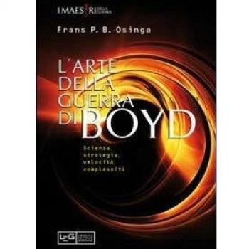 L'arte della guerra di John Boyd. Scienza, strategia, velocità, complessità