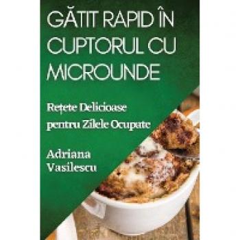 G¿tit Rapid în Cuptorul cu Microunde: Re¿ete Delicioase pentru Zilele Ocupate