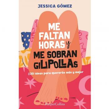 Me faltan horas y me sobran gilipollas. #39 ideas para quererte más y mejor.