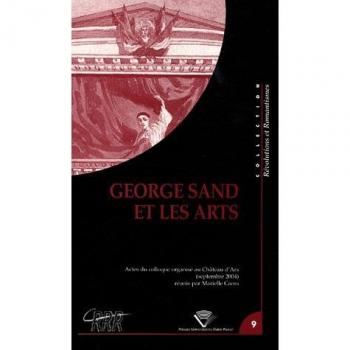 George Sand et les arts : Actes du colloque international organisé du 5 au 9 septembre 2004 au Château d'Ars