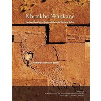 Khonkho Wankane: Archaeological Investigations in Jesus de Machaca, Bolivia (Contributions of the Arf, Band 68)