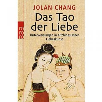 Das Tao der Liebe: Unterweisungen in altchinesischer Liebeskunst