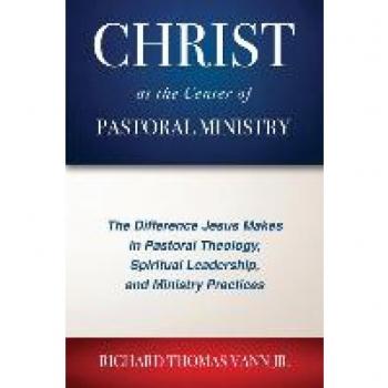 Vann, Richard Thomas: Christ at the Center of Pastoral Ministry
