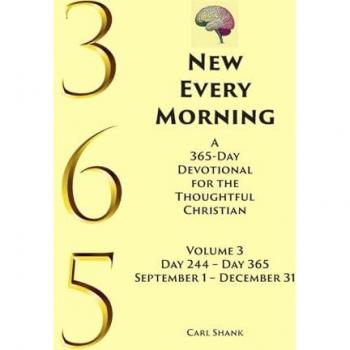 New Every Morning: A 365-Day Devotional for Thoughtful Christians Volume 3