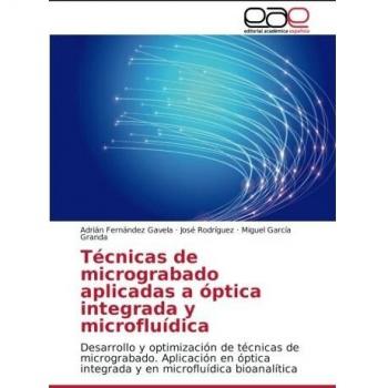 Fernández Gavela, Adrián: Técnicas de micrograbado aplicadas a óptica integrada y microfluídica