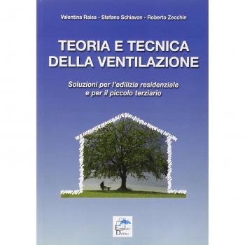 Teoria e tecnica della ventilazione. Soluzioni per l'edilizia residenziale e per il piccolo terziario