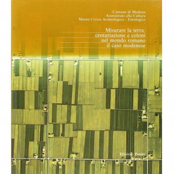 Misurare la terra: centuriazione e coloni nel mondo romano. Il caso modenese