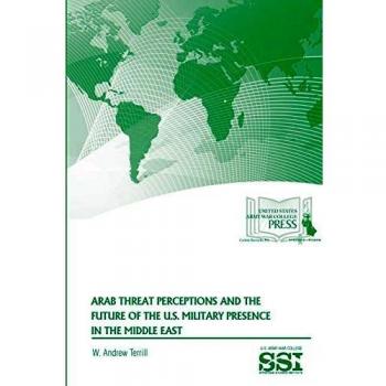 Arab Threat Perceptions and The Future of The U.S. Military Presence in The Middle East