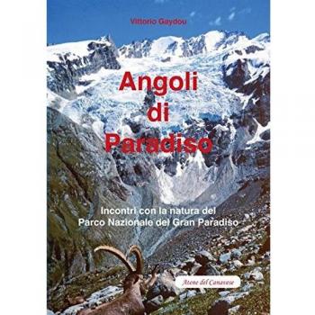 Angoli di paradiso. Incontri con la natura del Parco nazionale del Gran Paradiso