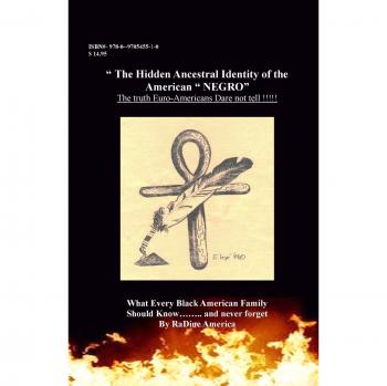 The Hidden Ancestral Identity of the American Negro: Why Black Lives Matter? (Black American Handbook for the Survival Thru 21st)